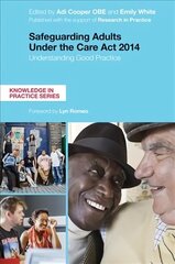 Safeguarding Adults Under the Care Act 2014: Understanding Good Practice цена и информация | Книги по социальным наукам | kaup24.ee