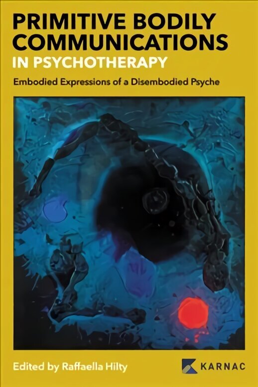 Primitive Bodily Communications in Psychotherapy: Embodied Expressions of a Disembodied Psyche цена и информация | Ühiskonnateemalised raamatud | kaup24.ee