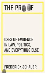 Proof: Uses of Evidence in Law, Politics, and Everything Else цена и информация | Книги по экономике | kaup24.ee