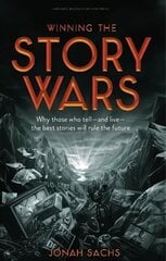 Winning the Story Wars: Why Those Who Tell (and Live) the Best Stories Will Rule the Future hind ja info | Majandusalased raamatud | kaup24.ee