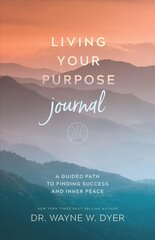 Living Your Purpose Journal: A Guided Path to Finding Success and Inner Peace hind ja info | Eneseabiraamatud | kaup24.ee