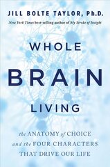 Whole Brain Living: The Anatomy of Choice and the Four Characters That Drive Our Life цена и информация | Книги по экономике | kaup24.ee