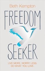 Freedom Seeker: Live More. Worry Less. Do What You Love. hind ja info | Eneseabiraamatud | kaup24.ee