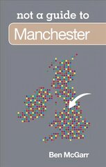 Not a Guide to: Manchester: Not a Guide to цена и информация | Книги о питании и здоровом образе жизни | kaup24.ee