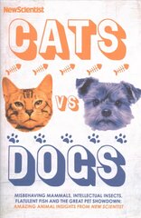 Cats vs Dogs: Misbehaving mammals, intellectual insects, flatulent fish and the great pet   showdown цена и информация | Книги по экономике | kaup24.ee