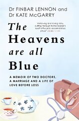Heavens Are All Blue: A memoir of two doctors, a marriage and a life of love before loss цена и информация | Биографии, автобиогафии, мемуары | kaup24.ee