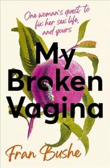 My Broken Vagina: One Woman's Quest to Fix Her Sex Life, and Yours hind ja info | Majandusalased raamatud | kaup24.ee