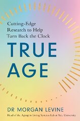 True Age: Cutting Edge Research to Help Turn Back the Clock hind ja info | Ühiskonnateemalised raamatud | kaup24.ee