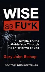 Wise as F*ck: Simple Truths to Guide You Through the Sh*tstorms in Life hind ja info | Eneseabiraamatud | kaup24.ee