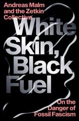 White Skin, Black Fuel: On the Danger of Fossil Fascism цена и информация | Исторические книги | kaup24.ee