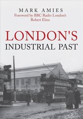 London's Industrial Past hind ja info | Ajalooraamatud | kaup24.ee