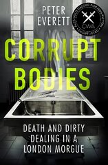 Corrupt Bodies: Death and Dirty Dealing at the Morgue: Shortlisted for CWA ALCS Dagger for   Non-Fiction 2020 цена и информация | Биографии, автобиогафии, мемуары | kaup24.ee