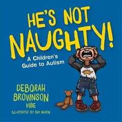 He's Not Naughty!: A Children's Guide to Autism hind ja info | Majandusalased raamatud | kaup24.ee