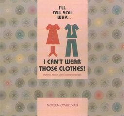 I'll tell you why I can't wear those clothes!: Talking about tactile defensiveness hind ja info | Ühiskonnateemalised raamatud | kaup24.ee