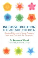 Inclusive Education for Autistic Children: Helping Children and Young People to Learn and Flourish in the Classroom цена и информация | Книги по социальным наукам | kaup24.ee