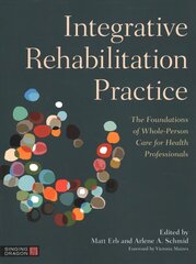 Integrative Rehabilitation Practice: The Foundations of Whole-Person Care for Health Professionals hind ja info | Majandusalased raamatud | kaup24.ee