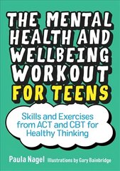 Mental Health and Wellbeing Workout for Teens: Skills and Exercises from ACT and CBT for Healthy Thinking цена и информация | Книги для подростков и молодежи | kaup24.ee