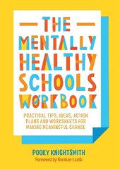 The Mentally Healthy Schools Workbook: Practical Tips, Ideas, Action Plans and Worksheets for Making Meaningful Change hind ja info | Ühiskonnateemalised raamatud | kaup24.ee