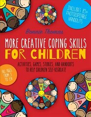 More Creative Coping Skills for Children: Activities, Games, Stories, and Handouts to Help Children Self-regulate hind ja info | Ühiskonnateemalised raamatud | kaup24.ee