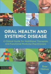 Oral Health and Systemic Disease: A Clinical Guide for Nutritional Therapists and Functional Medicine Practitioners hind ja info | Majandusalased raamatud | kaup24.ee