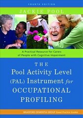Pool Activity Level (PAL) Instrument for Occupational Profiling: A Practical Resource for Carers of People with Cognitive Impairment Fourth Edition 4th Revised edition цена и информация | Книги по экономике | kaup24.ee