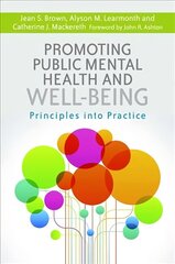 Promoting Public Mental Health and Well-being: Principles into Practice hind ja info | Majandusalased raamatud | kaup24.ee