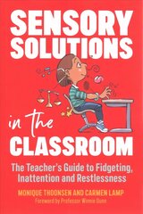 Sensory Solutions in the Classroom: The Teacher's Guide to Fidgeting, Inattention and Restlessness hind ja info | Ühiskonnateemalised raamatud | kaup24.ee