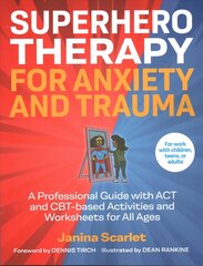 Superhero Therapy for Anxiety and Trauma: A Professional Guide with ACT and CBT-based Activities and Worksheets for   All Ages цена и информация | Книги по экономике | kaup24.ee