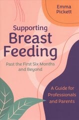 Supporting Breastfeeding Past the First Six Months and Beyond: A Guide for Professionals and Parents цена и информация | Книги по экономике | kaup24.ee