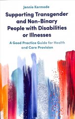 Supporting Transgender and Non-Binary People with Disabilities or Illnesses: A Good Practice Guide for Health and Care Provision цена и информация | Книги по социальным наукам | kaup24.ee