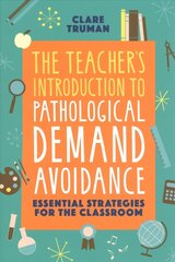 Teacher's Introduction to Pathological Demand Avoidance: Essential Strategies for the Classroom hind ja info | Ühiskonnateemalised raamatud | kaup24.ee