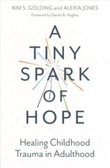 Tiny Spark of Hope: Healing Childhood Trauma in Adulthood hind ja info | Ühiskonnateemalised raamatud | kaup24.ee
