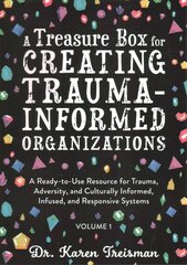 A Treasure Box for Creating Trauma-Informed Organizations: A Ready-to-Use Resource for Trauma, Adversity, and Culturally Informed,   Infused and Responsive Systems цена и информация | Книги по социальным наукам | kaup24.ee