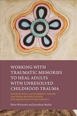 Working with Traumatic Memories to Heal Adults with Unresolved Childhood   Trauma: Neuroscience, Attachment Theory and Pesso Boyden System Psychomotor   Psychotherapy цена и информация | Книги по экономике | kaup24.ee