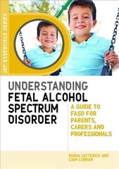 Understanding Fetal Alcohol Spectrum Disorder: A Guide to FASD for Parents, Carers and Professionals цена и информация | Самоучители | kaup24.ee
