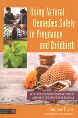 Using Natural Remedies Safely in Pregnancy and Childbirth: A Reference Guide for Maternity and Healthcare Professionals цена и информация | Книги по экономике | kaup24.ee