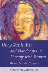 Using Textile Arts and Handcrafts in Therapy with Women: Weaving Lives Back Together hind ja info | Majandusalased raamatud | kaup24.ee