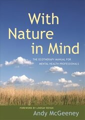 With Nature in Mind: The Ecotherapy Manual for Mental Health Professionals цена и информация | Книги по экономике | kaup24.ee