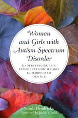 Women and Girls with Autism Spectrum Disorder: Understanding Life Experiences from Early Childhood to Old Age hind ja info | Majandusalased raamatud | kaup24.ee