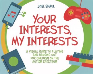 Your Interests, My Interests: A Visual Guide to Playing and Hanging Out for Children on the Autism Spectrum hind ja info | Noortekirjandus | kaup24.ee