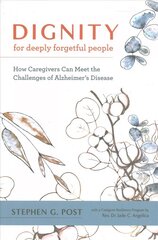 Dignity for Deeply Forgetful People: How Caregivers Can Meet the Challenges of Alzheimer's Disease hind ja info | Majandusalased raamatud | kaup24.ee