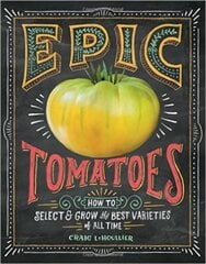 Epic Tomatoes: How to Select and Grow the Best Varieties of All Time hind ja info | Aiandusraamatud | kaup24.ee