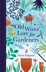 Old Wives' Lore for Gardeners цена и информация | Книги по садоводству | kaup24.ee