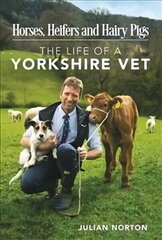 Horses, Heifers and Hairy Pigs: The Life of a Yorkshire Vet hind ja info | Elulooraamatud, biograafiad, memuaarid | kaup24.ee