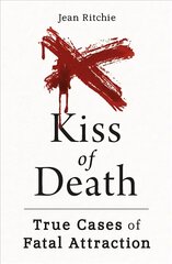 Kiss of Death: True Cases of Fatal Attraction цена и информация | Биографии, автобиогафии, мемуары | kaup24.ee