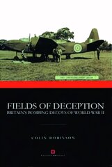 Fields of Deception: Britain's Bombing Decoys of World War II Revised ed. цена и информация | Исторические книги | kaup24.ee