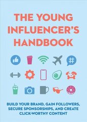 Young Influencer's Handbook: Build Your Brand, Gain Followers, Secure Sponsorships, and Create   Click-Worthy Content цена и информация | Книги для подростков и молодежи | kaup24.ee