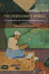Persianate World: The Frontiers of a Eurasian Lingua Franca цена и информация | Исторические книги | kaup24.ee