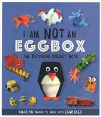 I Am Not An Eggbox - The Recycling Project Book: 10 Amazing Things to Make with Egg Boxes цена и информация | Книги для подростков и молодежи | kaup24.ee