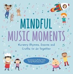 Mindful Music Moments: Nursery Rhymes, Dances & Crafts to Do Together hind ja info | Väikelaste raamatud | kaup24.ee